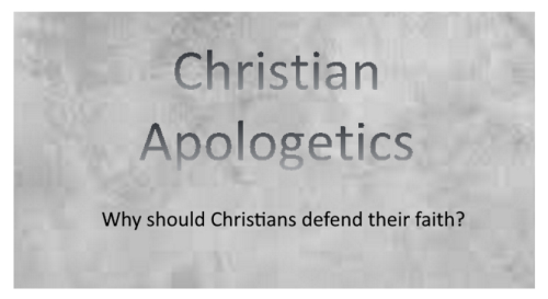 Christian Apologetics: Why should Christians defend their faith?