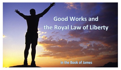 Good Works and the Royal Law of Liberty in the Book of James