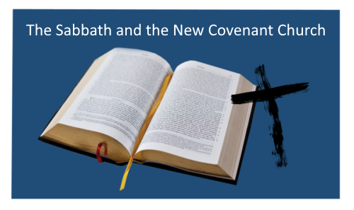The Sabbath and the New Covenant Church