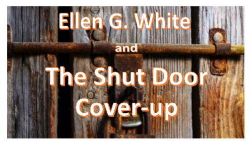 Ellen G. White: The Shut Door Visions and Cover-up!