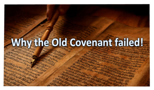 Why the Old Covenant failed!