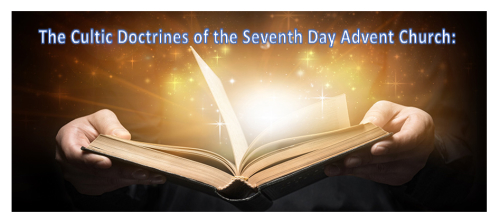 The Cultic Doctrines of the Seventh-day Adventist Church.