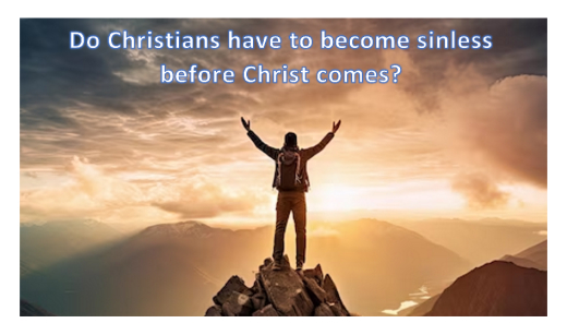 Do Christians have to become sinless before Christ comes?