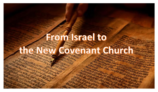 From Israel to the New Covenant Church