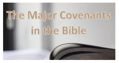 The Major Covenants in the Bible (an outline)