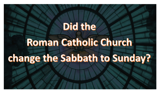Did the Roman Catholic Church change the Sabbath to Sunday?