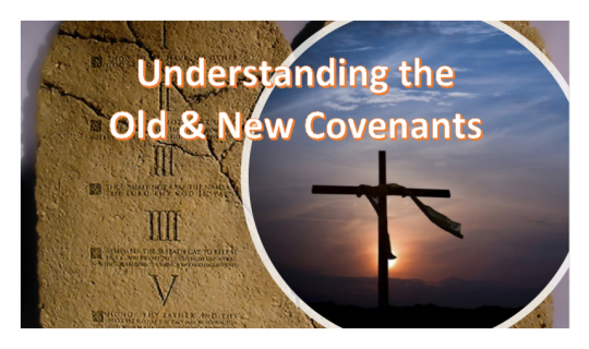 Understanding the Old & New Covenants